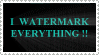 I Watermark Everything stamp 01 by straingedays